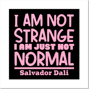 I'm not strange, I'm just not normal Posters and Art